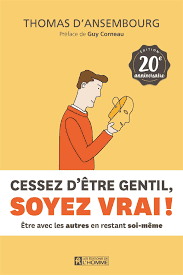 Cessez d'être gentil soyez vrai ! - Thomas d'Ansembourg, couverture de livre